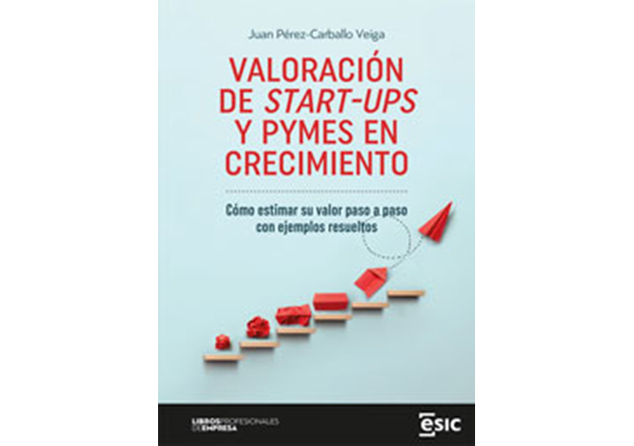 foto noticia Editorial ESIC: VALORACIÓN DE START-UPS Y PYMES EN CRECIMIENTO. Autor: Juan F. Pérez-Carballo Veiga